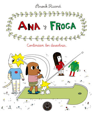 ANA Y FROGA, TOMO 4: CONTINUAN LOS DESASTRES...