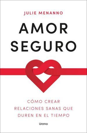 AMOR SEGURO. CÓMO CREAR RELACIONES SANAS QUE DUREN