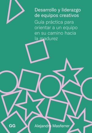 DESARROLLO Y LIDERAZGO EQUIPOS CREATIVOS:GUIA PRACTICA