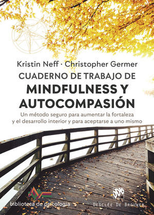 CUADERNO DE TRABAJO DE MINDFULNESS Y AUTOCOMPASIÓN. UN MÉTODO SEGURO PARA AUMENT