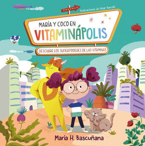 MARÍA Y COCO EN VITAMINÁPOLIS. DESCUBRE LOS SUPERPODERES DE LAS VITAMINAS