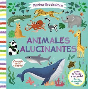 MI PRIMER LIBRO DE CIENCIA. ANIMALES ALUCINANTES