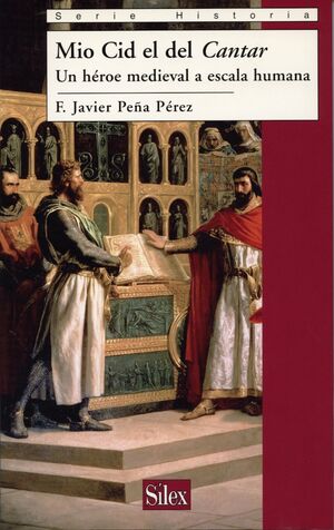 MIO CID EL DEL CANTAR. UN HÉROE MEDIEVAL A ESCALA HUMANA