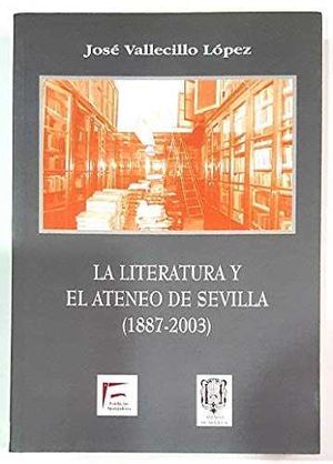 LITERATURA Y EL ATENEO DE SEVILLA (1887-2003)