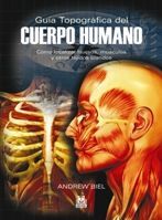 GUÍA TOPOGRÁFICA DEL CUERPO HUMANO. CÓMO LOCALIZAR HUESOS, MÚSCULOS Y OTROS TEJI