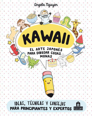 KAWAII. EL ARTE JAPONÉS DE PARA DIBUJAR COSAS MONAS